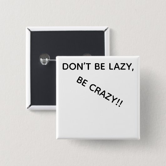 DONT BE LAZY, BE CRAZY!! VIERKANTE BUTTON 5,1 CM (Voorkant /achterkant)