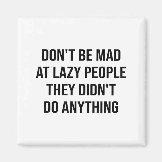 Don't Be Mad At Lazy People They Didn't Do Anythin Magneet (Voorkant)