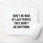 Don't Be Mad At Lazy People They Didn't Do Anythin Muismat (Met muis)