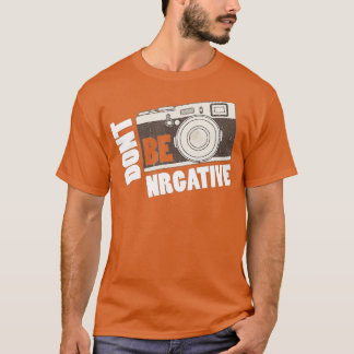 Don't be negative - Camera Day Photography  T-shirt