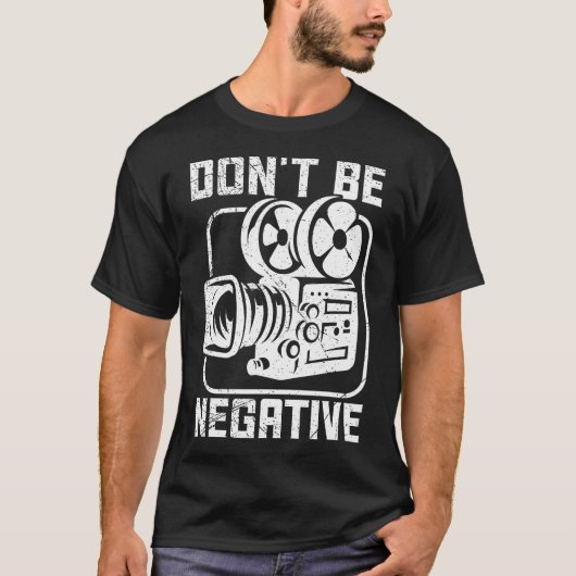 Don'T Be Negative Cameraman Photographer Motivatio T-shirt (Voorkant)
