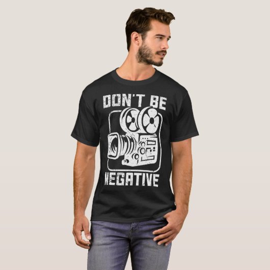 Don'T Be Negative Cameraman Photographer Motivatio T-shirt (Voorkant volledig)