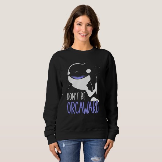 Don't Be Orcaward Awkward Orcas Orca Humor Trui (Voorkant volledig)