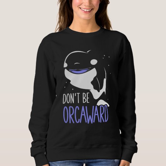 Don't Be Orcaward Awkward Orcas Orca Humor Trui (Voorkant)
