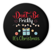 Don't Be Prickly - Funny Christmas Keramische Knop (Voorkant)