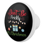 Don't Be Prickly - Funny Christmas Keramische Knop (Rechts)