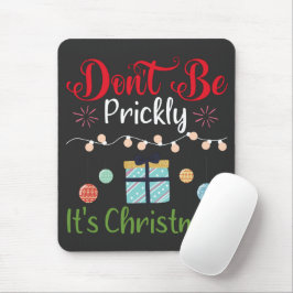 Don't Be Prickly - Funny Christmas Muismat