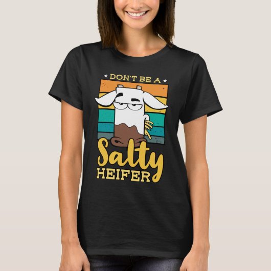 Don't Be Salty A Heifer Cow or Farmer T-shirt (Voorkant)