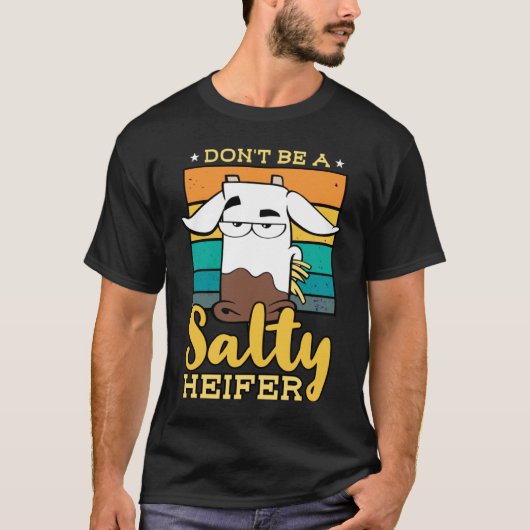 Don't Be Salty A Heifer Cow or Farmer T-shirt (Voorkant)