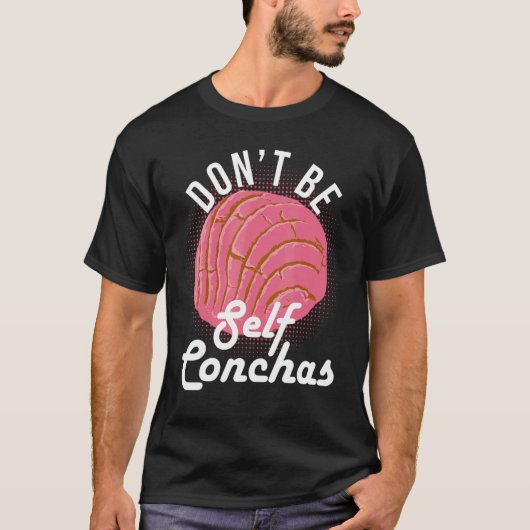 Don't Be Self Conchas Bread Humor T-shirt (Voorkant)