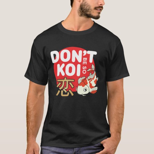 Don't Be So Koi Japanese Carp Fish Nishikigoi Amur T-shirt (Voorkant)