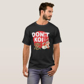 Don't Be So Koi Japanese Carp Fish Nishikigoi Amur T-shirt (Voorkant volledig)