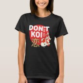 Don't Be So Koi Japanese Carp Fish Nishikigoi Amur T-shirt (Voorkant)