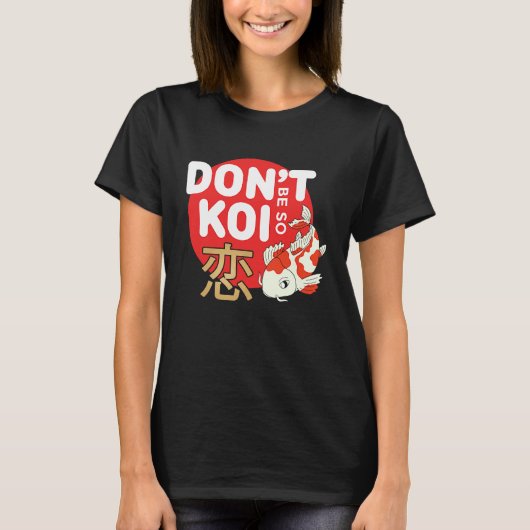 Don't Be So Koi Japanese Carp Fish Nishikigoi Amur T-shirt (Voorkant)