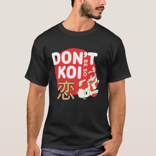 Don't Be So Koi Japanese Carp Fish Nishikigoi Amur T-shirt (Voorkant)