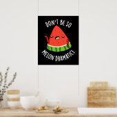 Don't Be So Melon-dramatische Grappige Melon Pun D Poster (Keuken)