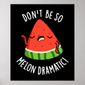 Don't Be So Melon-dramatische Grappige Melon Pun D Poster (Voorkant)