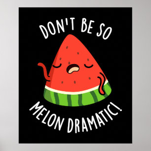 Don't Be So Melon-dramatische Grappige Melon Pun D Poster