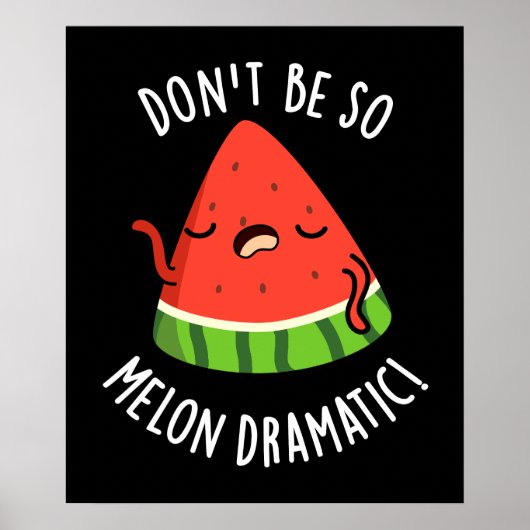 Don't Be So Melon-dramatische Grappige Melon Pun D Poster (Voorkant)