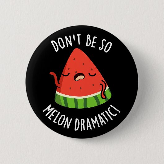 Don't Be So Melon-dramatische Grappige Melon Pun D Ronde Button 5,7 Cm (Voorkant)