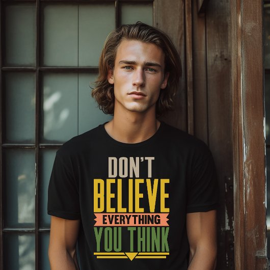 Don't Believe Everything You Think T-shirt