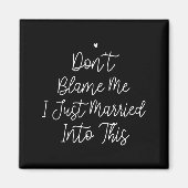 Don't Blame Me I Just Married Into This, Funny Wed Magneet (Voorkant)