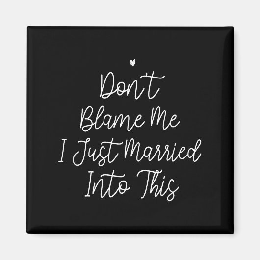 Don't Blame Me I Just Married Into This, Funny Wed Magneet (Voorkant)