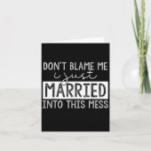 Don't Blame Me I Just Married Into This Mess Funny Kaart (Voorkant)