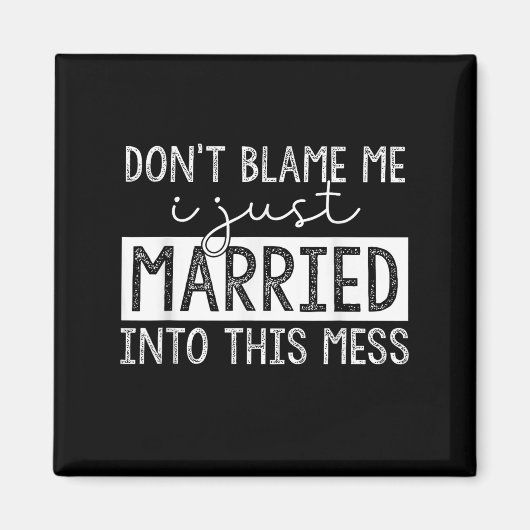 Don't Blame Me I Just Married Into This Mess Funny Magneet (Voorkant)