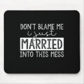 Don't Blame Me I Just Married Into This Mess Funny Muismat (Voorkant)