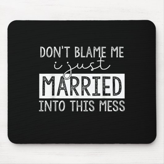 Don't Blame Me I Just Married Into This Mess Funny Muismat (Voorkant)