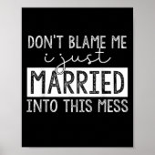 Don't Blame Me I Just Married Into This Mess Funny Poster (Voorkant)