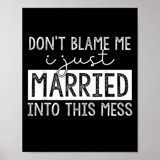 Don't Blame Me I Just Married Into This Mess Funny Poster (Voorkant)