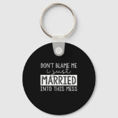 Don't Blame Me I Just Married Into This Mess Funny Sleutelhanger (Voorkant)