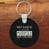 Don't Blame Me I Just Married Into This Mess Funny Sleutelhanger (Voorkant)