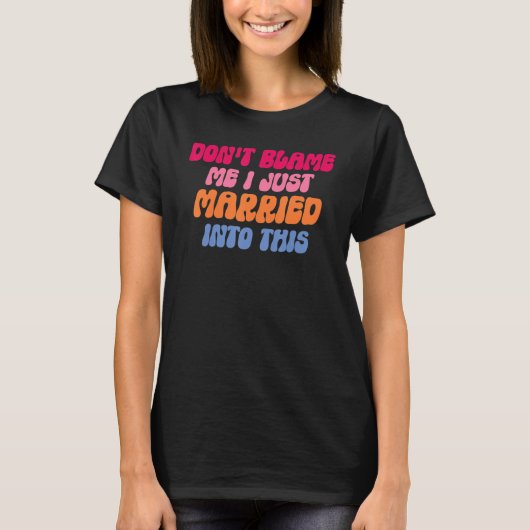 Don't Blame Me I Married into This Wedding Funny S T-shirt (Voorkant)