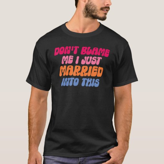 Don't Blame Me I Married into This Wedding Funny S T-shirt (Voorkant)