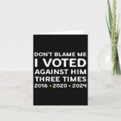 Don't Blame Me I Voted Against Him Funny Litical S Kaart (Voorkant)