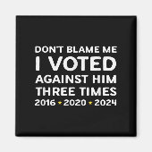 Don't Blame Me I Voted Against Him Funny Litical S Magneet (Voorkant)
