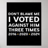 Don't Blame Me I Voted Against Him Funny Litical S Poster (Voorkant)