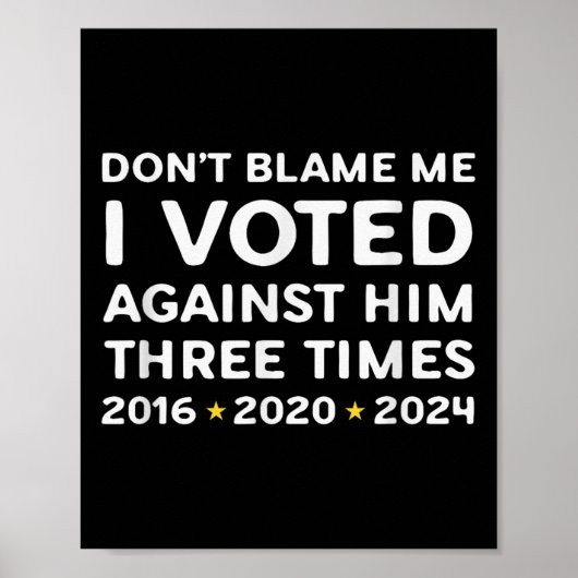 Don't Blame Me I Voted Against Him Funny Litical S Poster (Voorkant)