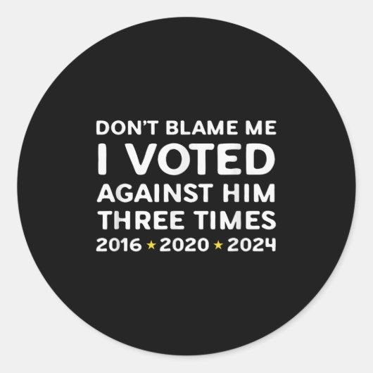 Don't Blame Me I Voted Against Him Funny Litical S Ronde Sticker (Voorkant)