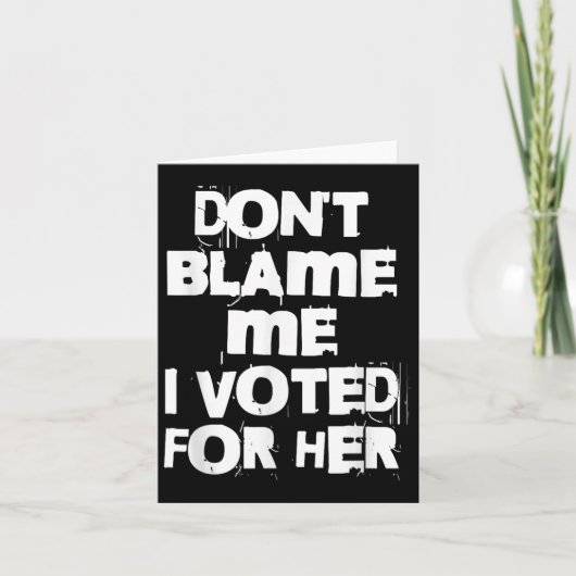 Don't Blame Me I Voted For Her Funny Kaart (Voorkant)