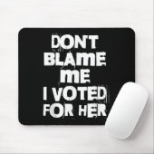 Don't Blame Me I Voted For Her Funny  Muismat (Met muis)