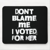 Don't Blame Me I Voted For Her Funny  Muismat (Voorkant)