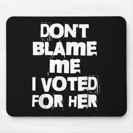 Don't Blame Me I Voted For Her Funny  Muismat (Voorkant)