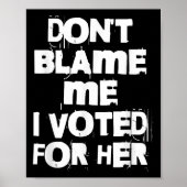 Don't Blame Me I Voted For Her Funny Poster (Voorkant)