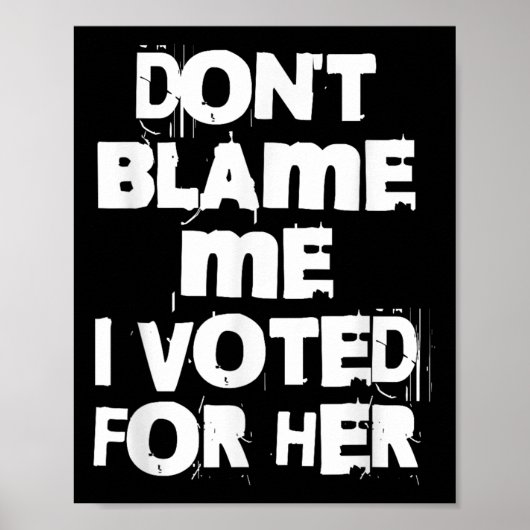 Don't Blame Me I Voted For Her Funny Poster (Voorkant)