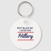Dont Blame Me I Voted For Hillary  Sleutelhanger (Voorkant)