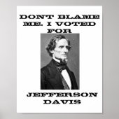 Dont Blame Me I Voted For Jefferson Davis  Poster (Voorkant)